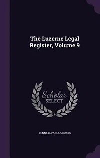 The Luzerne Legal Register, Volume 9