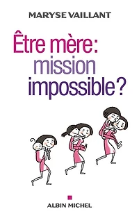Etre mère: mission impossible ?