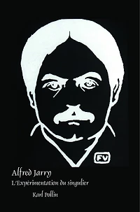 Alfred Jarry: L’Expérimentation du singulier