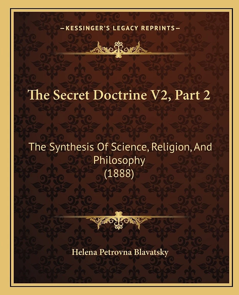 The Secret Doctrine V2, Part 2: The Synthesis Of Science, Religion, And Philosophy (1888)