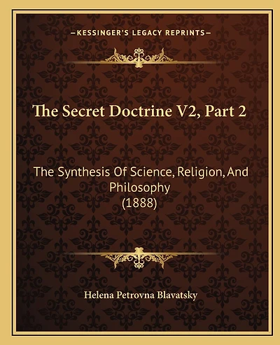 The Secret Doctrine V2, Part 2: The Synthesis Of Science, Religion, And Philosophy (1888)