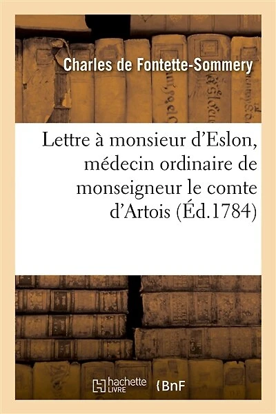 Lettre À Monsieur d'Eslon, Médecin Ordinaire de Monseigneur Le Comte d'Artois
