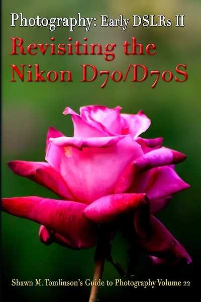 Vol. 22: Early DSLR Cameras II: Revisiting the Nikon D70 & D70S