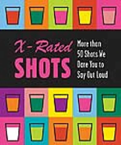 X-Rated Shots: More Than 50 Shots We Dare You to Say Out Loud
