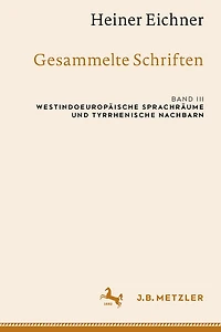 Heiner Eichner: Gesammelte Schriften: Band III: Westindoeuropäische Sprachräume Und Tyrrhenische Nachbarn