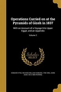 Operations Carried on at the Pyramids of Gizeh in 1837: With an Account of a Voyage Into Upper Egypt, and an Appendix; Volume 2