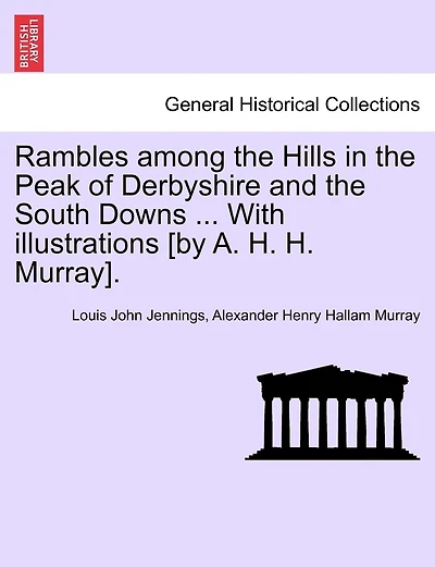 Rambles Among The Hills In The Peak Of Derbyshire And The South Downs ... With Illustrations [by A. H. H. Murray].