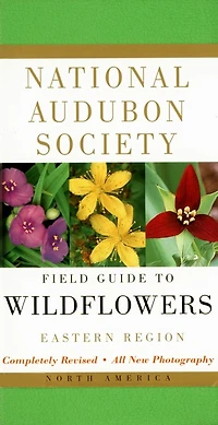 National Audubon Society Field Guide to North American Wildflowers--E: Eastern Region - Revised Edition