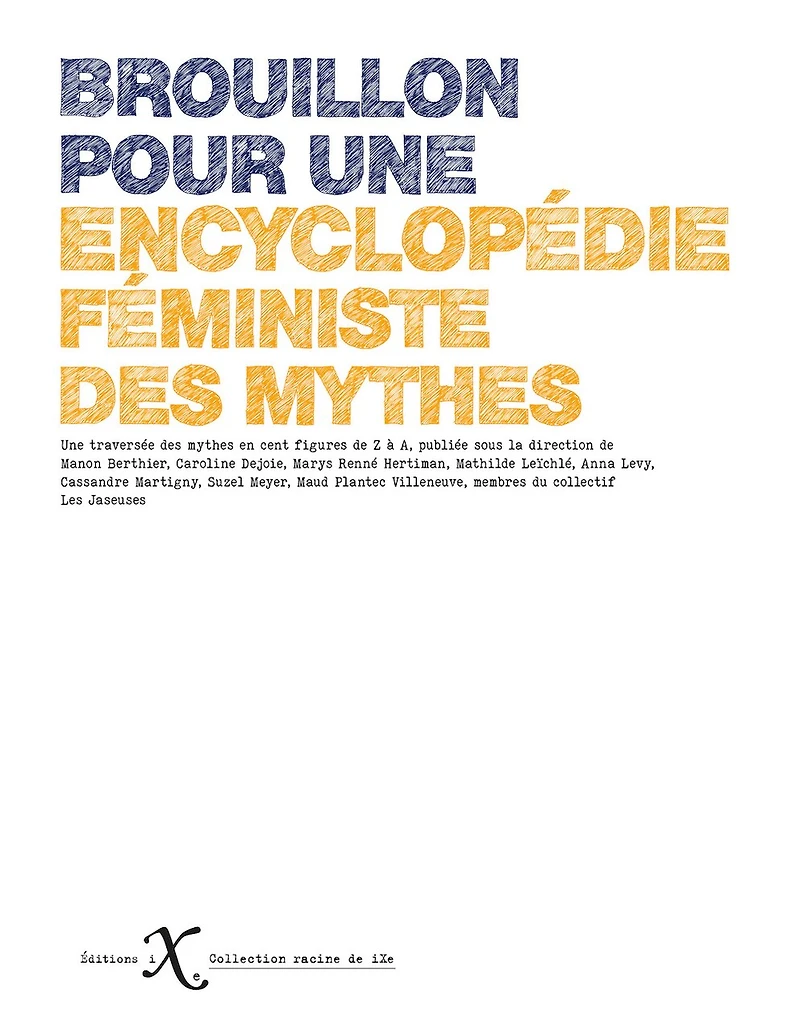 Brouillon pour une encyclopédie féministe des mythes: une traversée des mythes en cent figures de Z à A