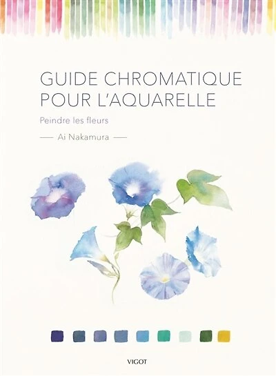 Guide chromatique pour l'aquarelle: peindre les fleurs