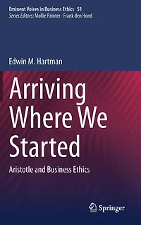 Arriving Where We Started: Aristotle And Business Ethics