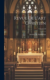 Revue De L'art Chrétien; Volume 29