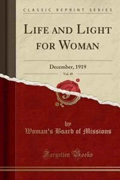 Life and Light for Woman, Vol. 49: December, 1919 (Classic Reprint)