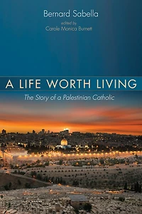 a Life Worth Living: The Story of Palestinian Catholic