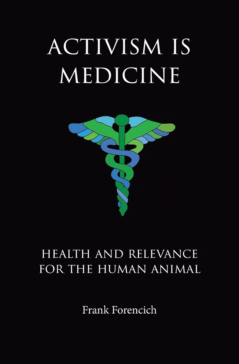 Activism is Medicine: Health and Relevance for the Human Animal