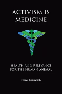 Activism is Medicine: Health and Relevance for the Human Animal