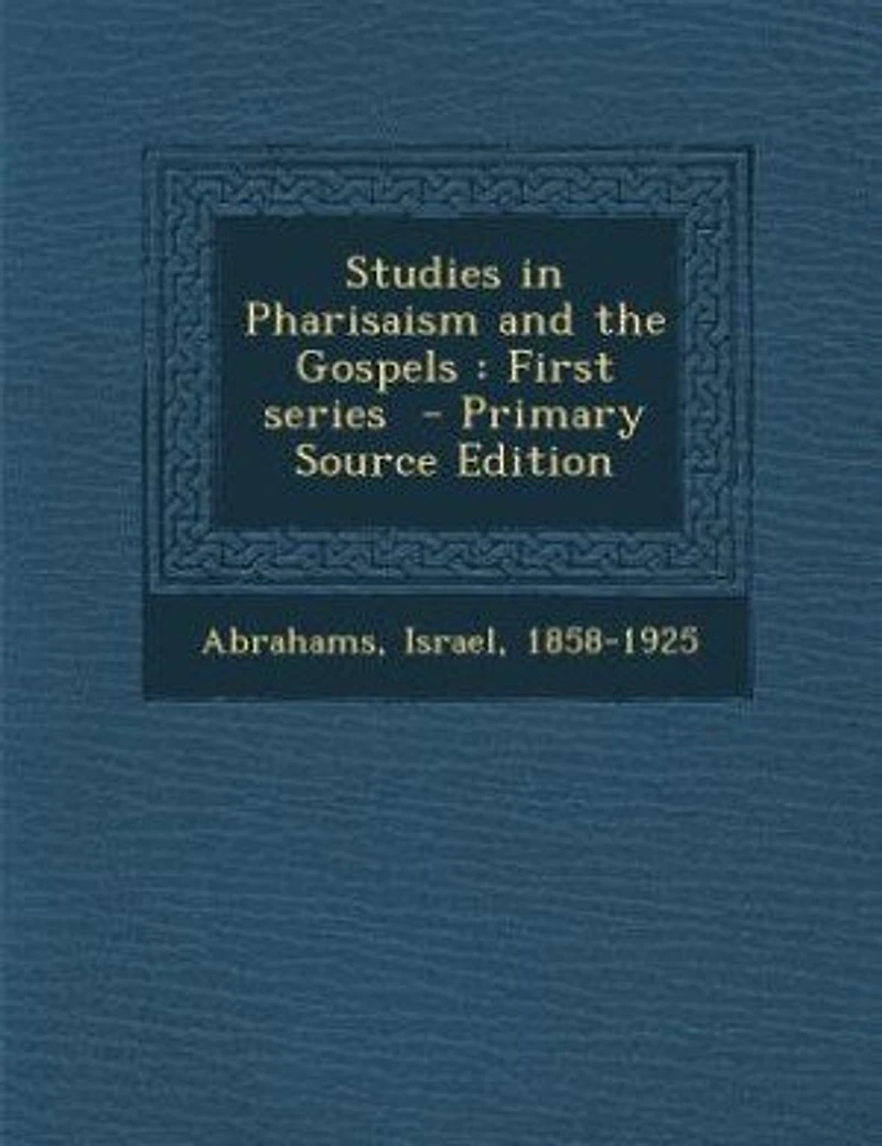 Studies in Pharisaism and the Gospels: First series - Primary Source Edition