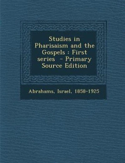 Studies in Pharisaism and the Gospels: First series  - Primary Source Edition