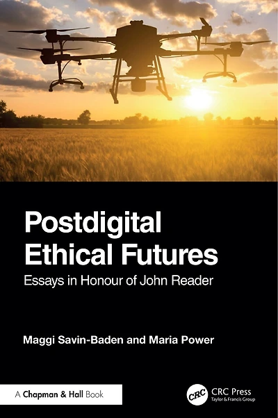 Postdigital Ethical Futures: Essays Honour of John Reader