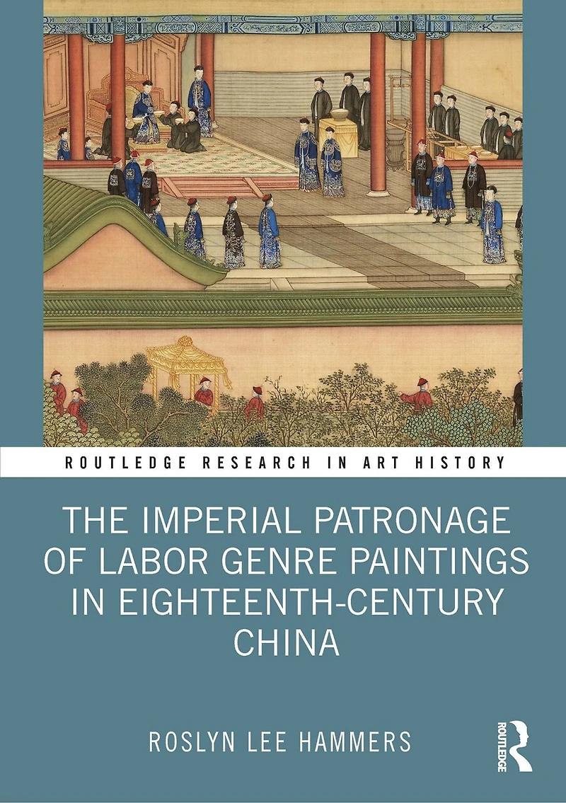 The Imperial Patronage of Labor Genre Paintings Eighteenth-Century China