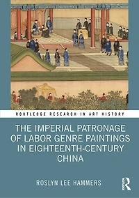 The Imperial Patronage of Labor Genre Paintings Eighteenth-Century China