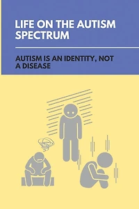 Life On The Autism Spectrum: Autism Is An Identity, Not A Disease: Autism Independent Living Skills