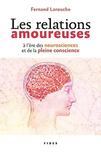 Les relations amoureuses à l'ère des neurosciences et de la pleine conscience