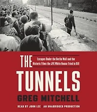 The Tunnels: Escapes Under Berlin Wall And Historic Films Jfk White House Tried To Kill