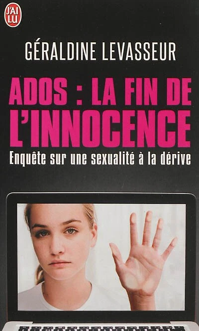 Ados, la fin de l'innocence : enquête sur une sexualité à la dérive: enquête sur une sexualité à la dérive