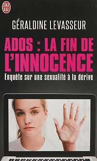 Ados, la fin de l'innocence : enquête sur une sexualité à la dérive: enquête sur une sexualité à la dérive