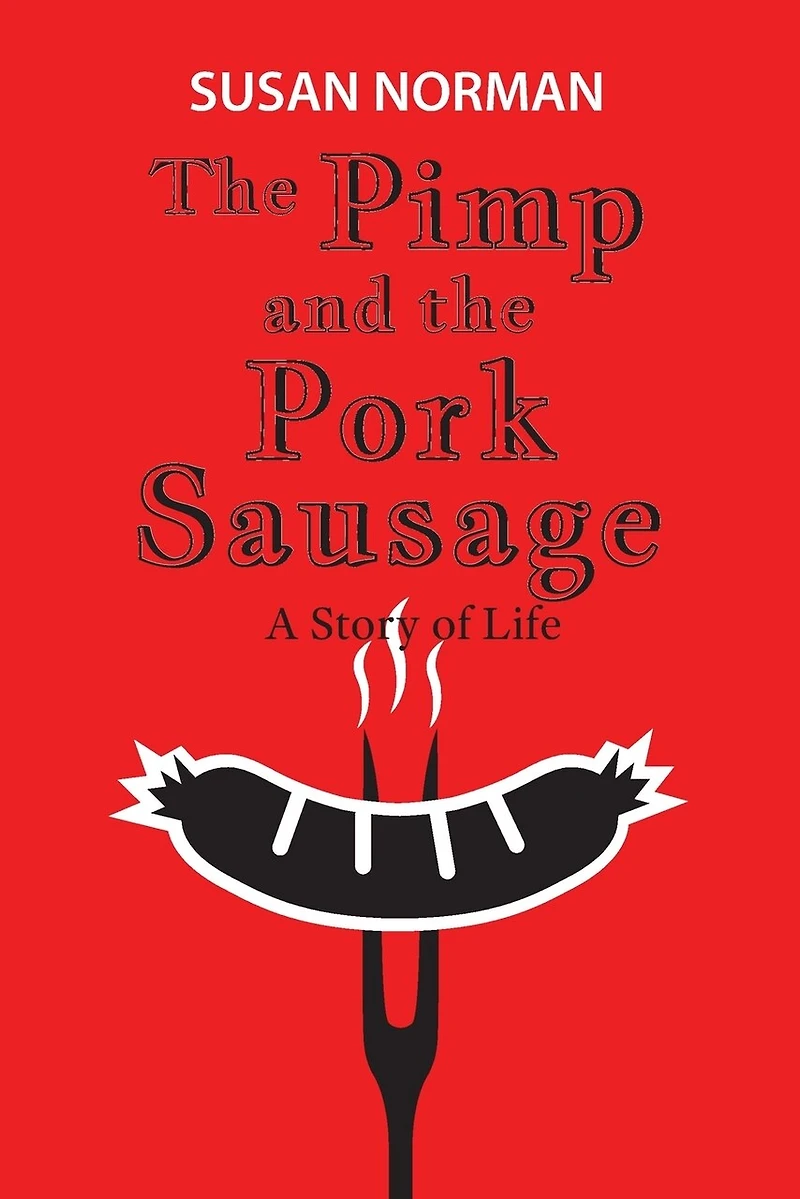 The Pimp and the Pork Sausage: A Story of Life