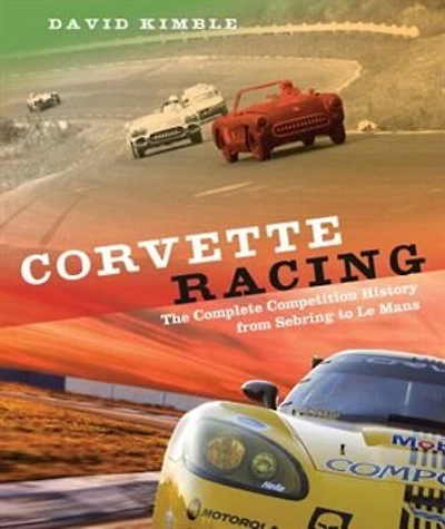 Corvette Racing: The Complete Competition History From Sebring To Le Mans