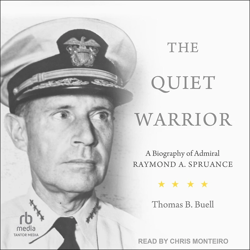 The Quiet Warrior: A Biography of Admiral Raymond A. Spruance