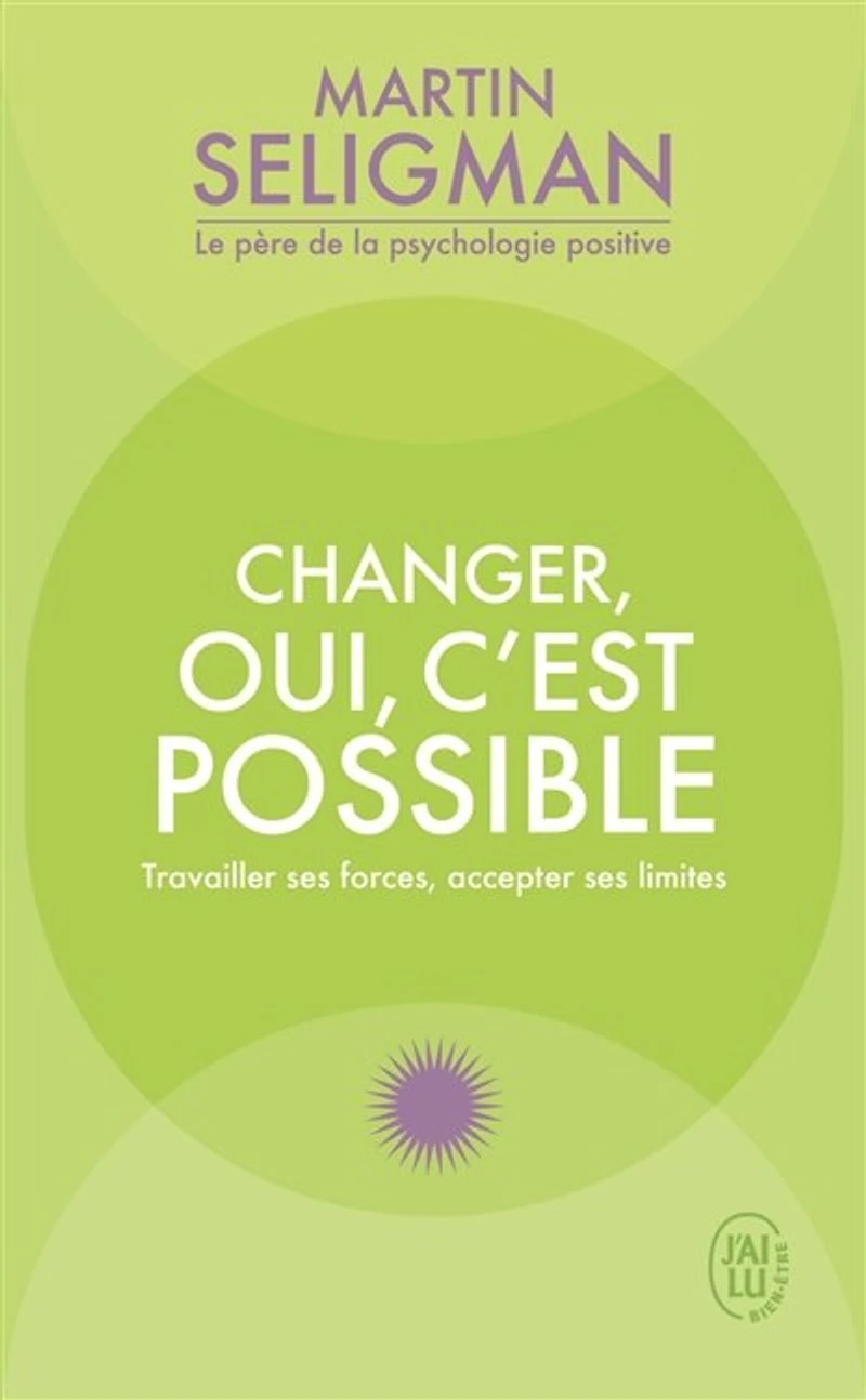 Changer, oui, c'est possible: travailler ses forces, accepter limites