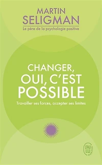 Changer, oui, c'est possible: travailler ses forces, accepter limites