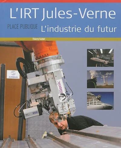 Place publique, hors série. L'IRT Jules-Verne: l'industrie du futur