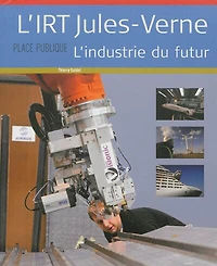 Place publique, hors série. L'IRT Jules-Verne: l'industrie du futur