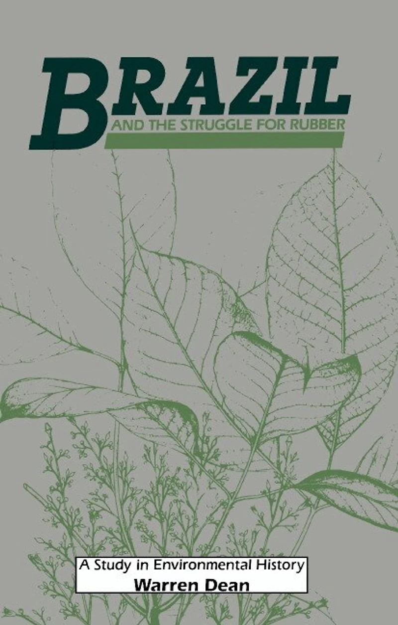 Brazil and the Struggle for Rubber: A Study Environmental History