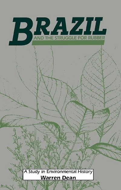 Brazil and the Struggle for Rubber: A Study Environmental History
