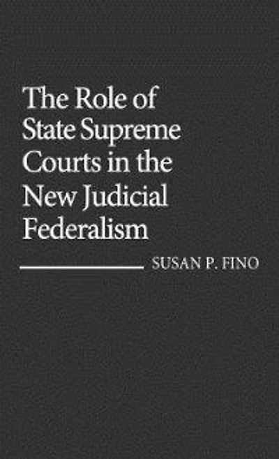 The Role of State Supreme Courts in the New Judicial Federalism