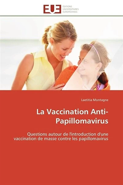 La Vaccination Anti-Papillomavirus: Questions autour de l'introduction d'une vaccination de masse contre les papillomavirus