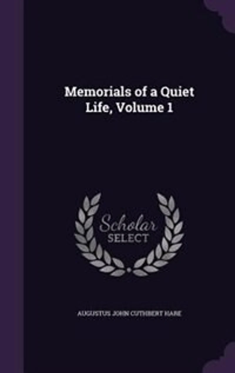 Memorials of a Quiet Life. Supplementary Volume; Volume 1