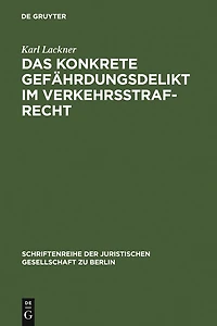Das konkrete Gefährdungsdelikt im Verkehrsstrafrecht: Vortrag gehalten vor der Berliner Juristischen Gesellschaft am 13. Mai 1966