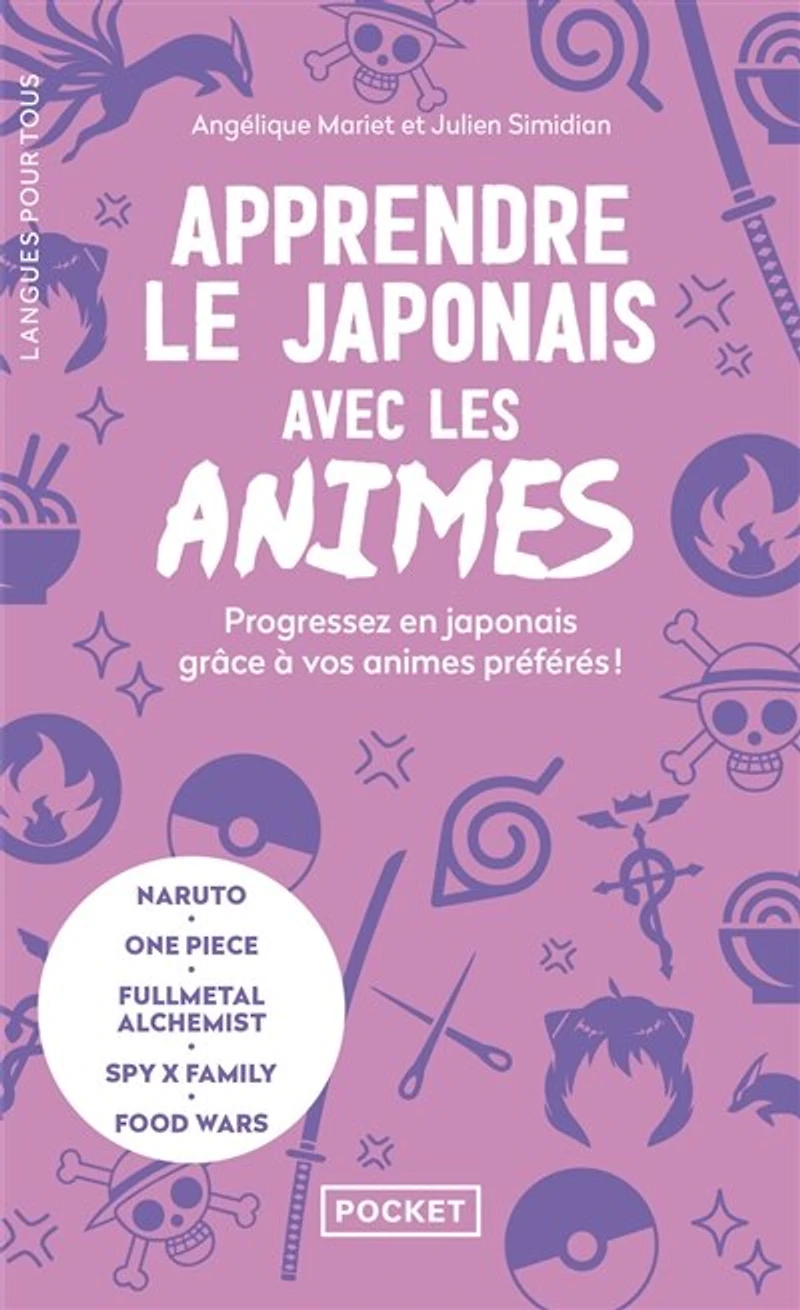 Apprendre le japonais avec les animes : progressez en japonais grâce à vos animes préférés ! : Naruto, One piece, Fullmetal alchemist, Spy x Family, Food wars: progressez en japonais grâce à vos animes préférés !