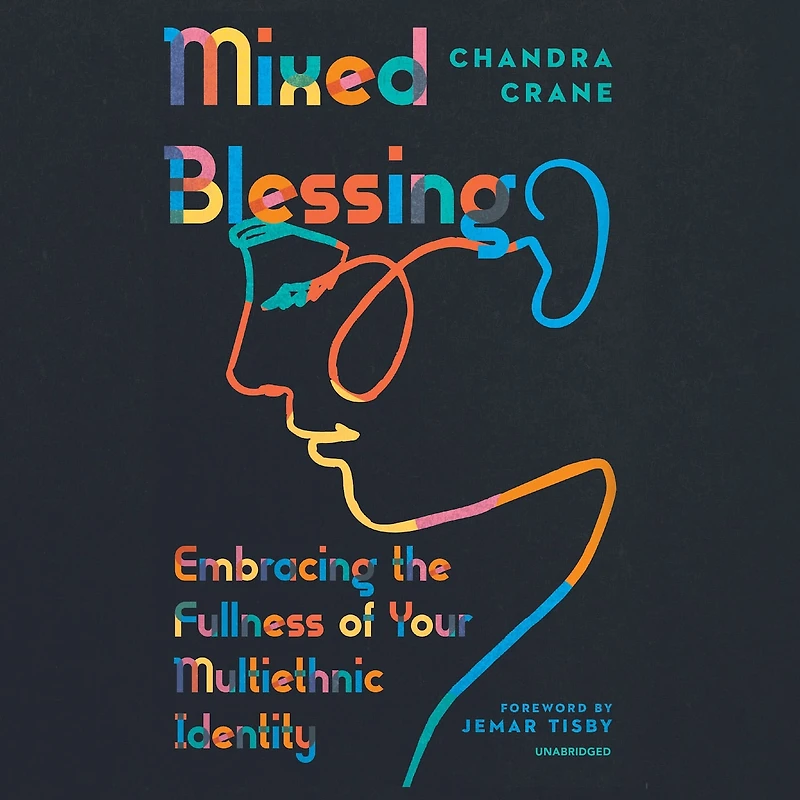 Mixed Blessing: Embracing The Fullness Of Your Multiethnic Identity