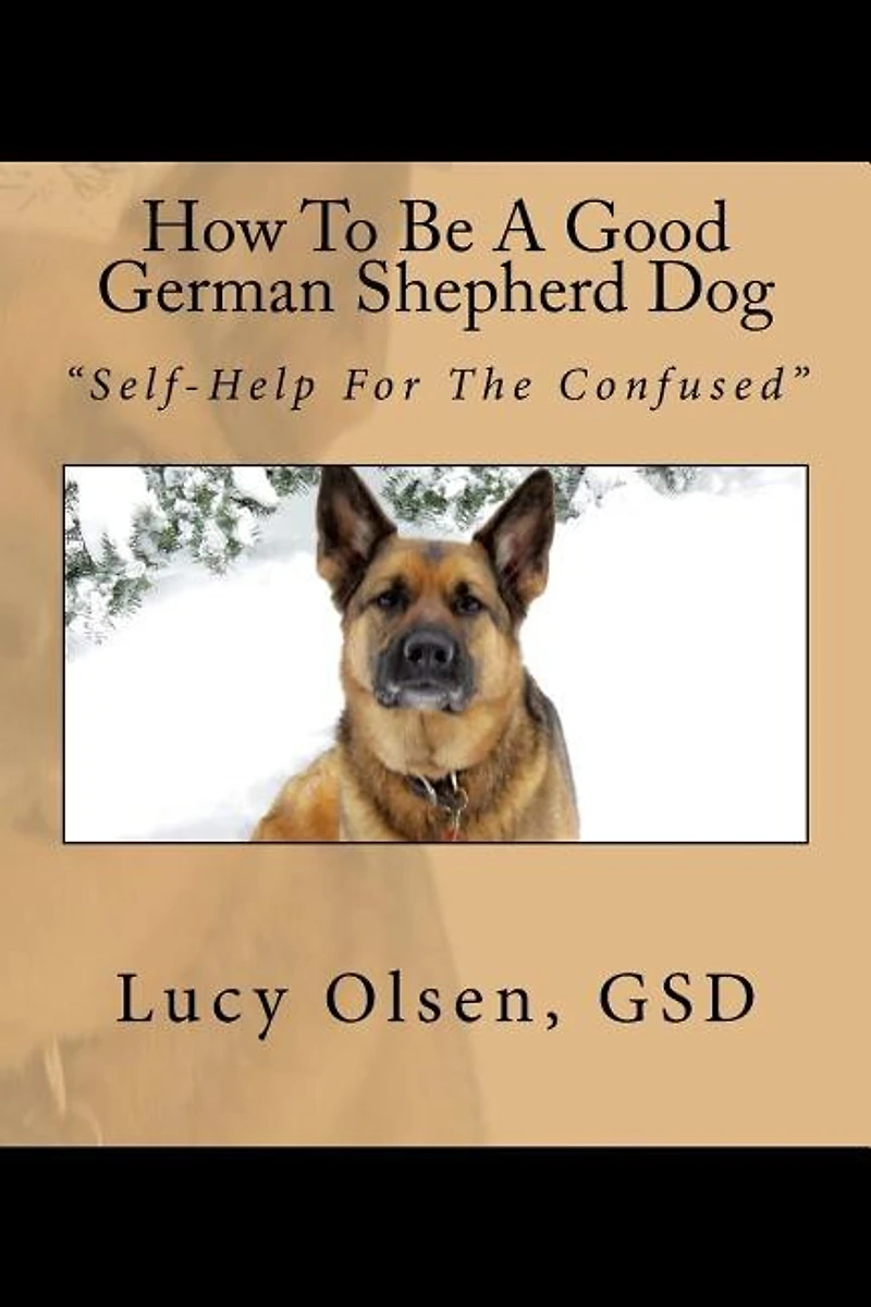How To Be A Good German Shepherd Dog: "Self-Help For The Confused"
