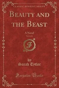 Beauty and the Beast, Vol. 1 of 3: A Novel (Classic Reprint)