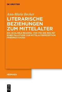 Literarische Beziehungen zum Mittelalter: Ein ›scalable reading‹ von 1750 bis 1930 mit einer Fallstudie zur Mittelalterrezeption Friedrich Haugs