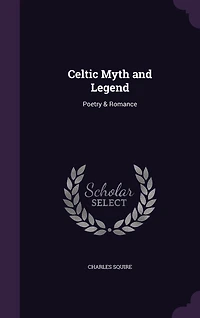 Celtic Myth and Legend: Poetry & Romance