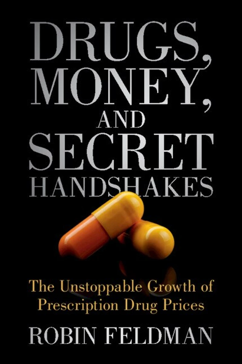 Drugs, Money, and Secret Handshakes: The Unstoppable Growth of Prescription Drug Prices